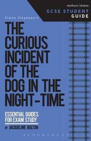 The Curious Incident of the Dog in the Night-Time GCSE Student Guide : GCSE Student Guides - Jacqueline Bolton