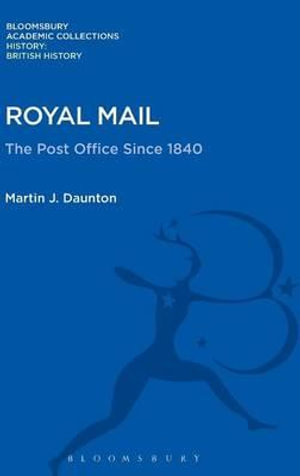 Royal Mail : The Post Office Since 1840 - Martin J. Daunton