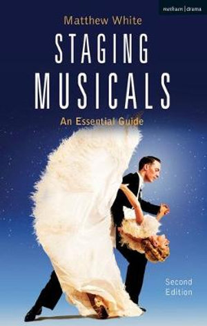 Staging Musicals : An Essential Guide - Matthew White