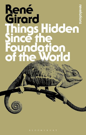 Things Hidden Since the Foundation of the World : Bloomsbury Revelations - René Girard