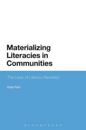 Materializing Literacies in Communities : The Uses of Literacy Revisited - Kate Pahl