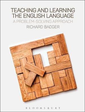 Teaching and Learning the English Language : A Problem-Solving Approach - Richard Badger