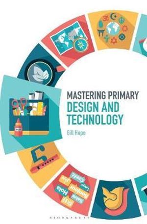 Mastering Primary Design and Technology : Mastering Primary Teaching - Gill Hope