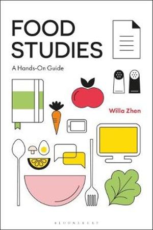 Food Studies : A Hands-On Guide - Willa Zhen