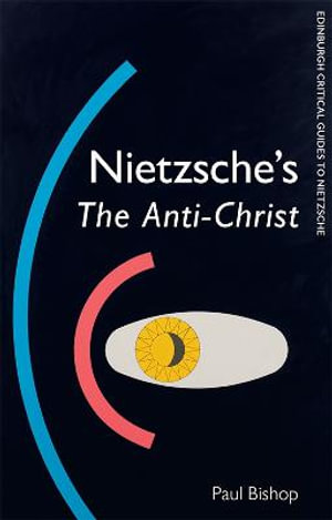 Nietzsche's The Anti-Christ : Edinburgh Critical Guides to Nietzsche - Paul Bishop