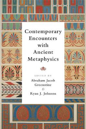 Contemporary Encounters with Ancient Metaphysics - Abraham Jacob Greenstine