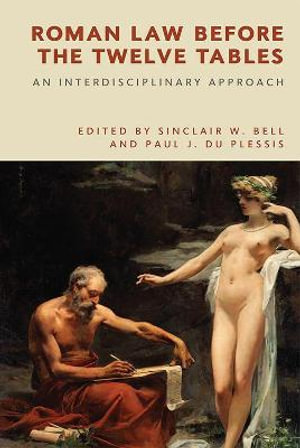 Roman Law before the Twelve Tables : An Interdisciplinary Approach - Sinclair W. Bell