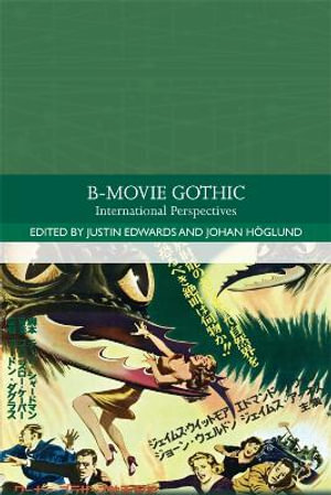 B-Movie Gothic : International Perspectives - Justin Edwards