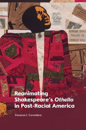 Reanimating Shakespeare's Othello in Post-Racial America - Vanessa I. Corredera