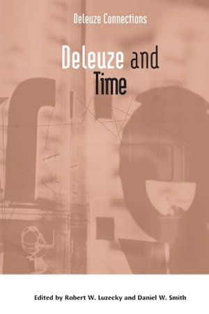 Deleuze and Time : Deleuze Connections - Robert W. Luzecky