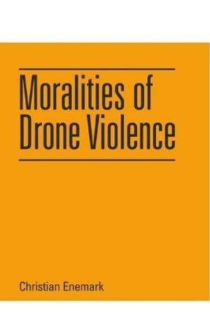 Moralities of Drone Violence - Christian Enemark