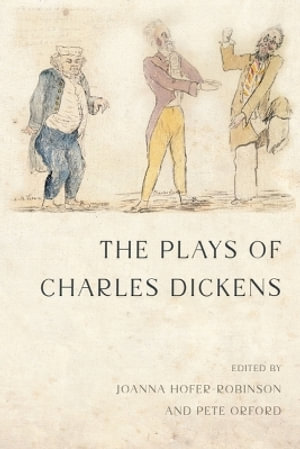 The Plays of Charles Dickens - Joanna Hofer-Robinson