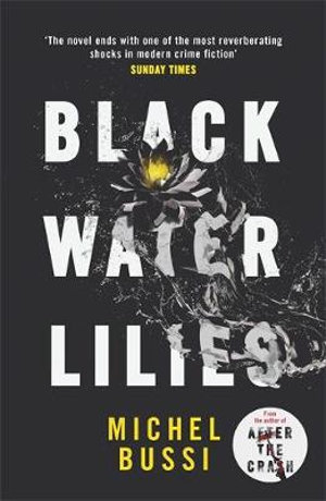 Black Water Lilies : 'A dazzling, unexpected and haunting masterpiece' Daily Mail - Michel Bussi