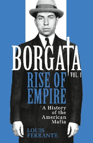 Borgata: Rise of Empire : A History of the American Mafia - Louis Ferrante