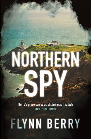 Northern Spy : A Reese Witherspoon's Book Club Pick - Flynn Berry