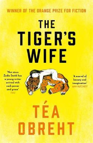 The Tiger's Wife : Winner of the Orange Prize for Fiction and New York Times bestseller - Tea Obreht