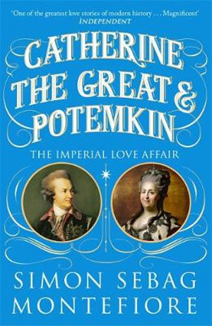 Catherine the Great and Potemkin : Power, Love and the Russian Empire - Simon Sebag Montefiore