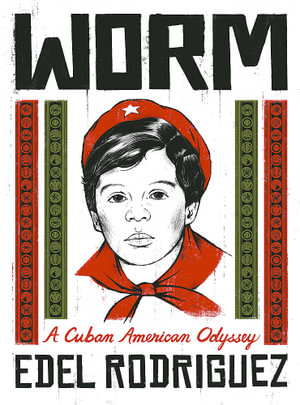 Worm : A Cuban American Odyssey - Edel Rodriguez