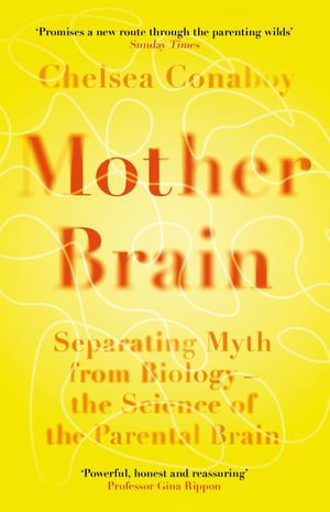 Mother Brain : Separating Myth from Biology - the Science of the Parental Brain - Chelsea Conaboy