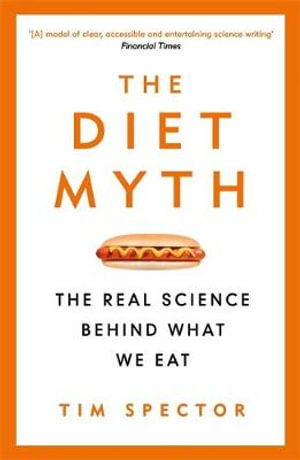 The Diet Myth : The Real Science Behind What We Eat - Tim Spector