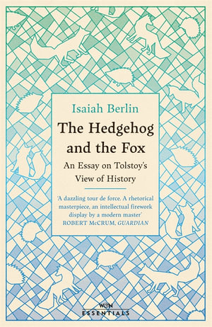 The Hedgehog And The Fox : An Essay on Tolstoy's View of History - Isaiah Berlin