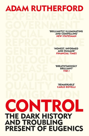 Control : The Dark History and Troubling Present of Eugenics - Adam Rutherford