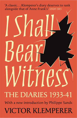 I Shall Bear Witness : The Diaries Of Victor Klemperer 1933-41 - Victor Klemperer