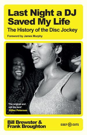 Last Night a DJ Saved My Life : The History of the Disc Jockey - Bill Brewster