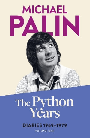 The Python Years : Diaries 1969-1979 (Volume One) - Michael Palin