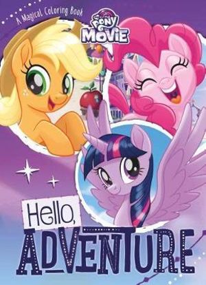 My Little Pony the Movie: Hello, Adventure : A Magical Coloring Book - Parragon Books Ltd