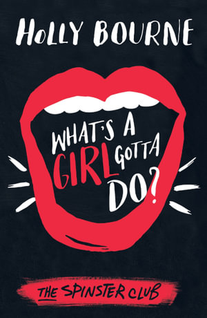 What's A Girl Gotta Do? : The Spinster Club Series - Holly Bourne