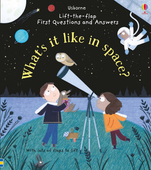 What's it like in Space? : Lift-the-Flap Book: First Questions and Answers - Katie Daynes