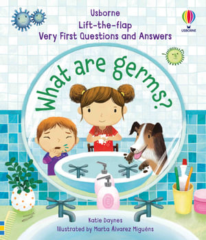 Lift-the-Flap Very First Questions and Answers : What Are Germs? : Very First Questions and Answers - Katie Daynes