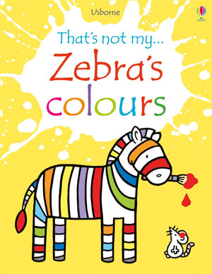 That's Not My Zebra's Colours : THAT'S NOT MY - Fiona Watt