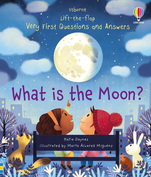 Lift-The-Flap Very First Questions And Answers: What is the Moon? : Very First Questions and Answers - Katie Daynes