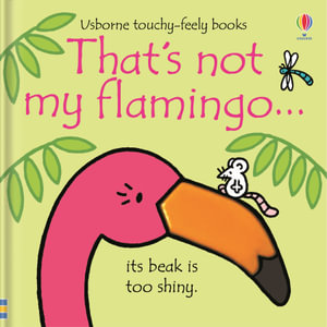 That's Not My Flamingo : Usborne Touchy-Feely Baby Book - Fiona Watt