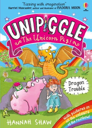 Unipiggle the Unicorn Pig  : Dragon Trouble - Hannah Shaw