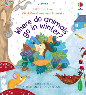 First Questions and Answers : Where Do Animals Go in Winter? - Katie Daynes