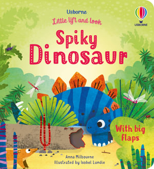 Little Lift and Look Spiky Dinosaur : Little Lift and Look - Anna Milbourne