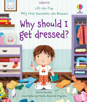 Usborne Lift-The-Flap Why Should I Get Dressed : Why Should I Get Dressed? - Katie DAYNES