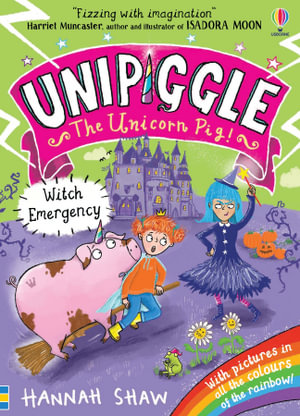 Unipiggle the Unicorn Pig: Witch Emergency : Unipiggle the Unicorn Pig - Hannah Shaw