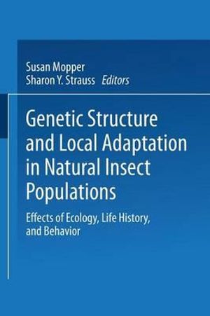 Genetic Structure and Local Adaptation in Natural Insect Populations : Effects of Ecology, Life History, and Behavior - Susan Mopper