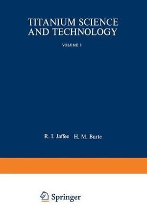 Titanium Science and Technology : Metallurgical Society of Aime Proceedings - H. Burte