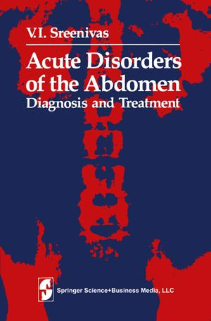 Acute Disorders of the Abdomen : Diagnosis and Treatment - C.E. Welch