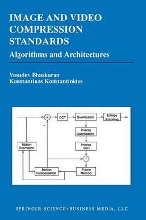 Image and Video Compression Standards : Algorithms and Architectures - Vasudev Bhaskaran