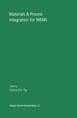 Materials & Process Integration for MEMS : Microsystems : Book 9 - Francis E. H. Tay