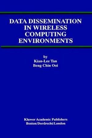 Data Dissemination in Wireless Computing Environments : Advances in Database Systems - Kian-Lee Tan