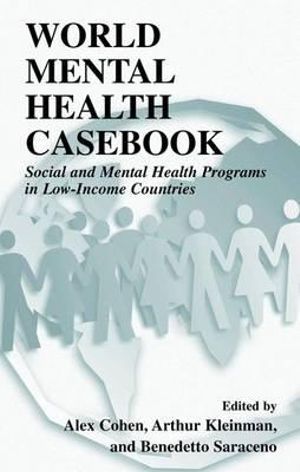 World Mental Health Casebook : Social and Mental Health Programs in Low-Income Countries - Alex Cohen