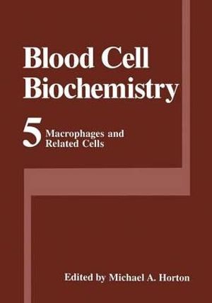 Macrophages and Related Cells : Blood Cell Biochemistry - Michael A. Horton