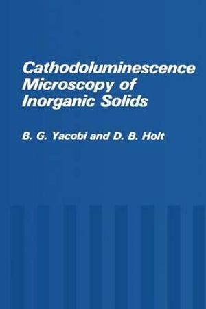 Cathodoluminescence Microscopy of Inorganic Solids - B.G. Yacobi